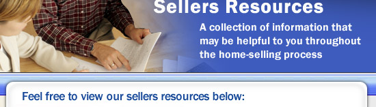 Sellers Resources - A collection of information that may be helpful to you throughout the home-selling process, feel free to view our sellers resources below